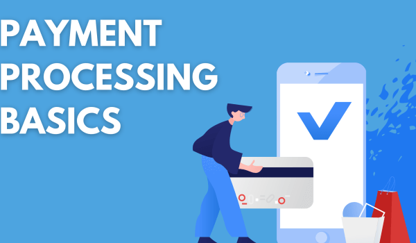 Payment Processing: What is it, and how does it work?